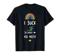 Queer: I Suck ...If You Ask Nicely - LGBTQ Sprüche T-Shirt von DesignsByJnk5 Pride