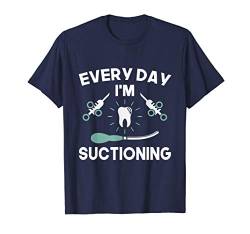 Everyday Im Suctioning Dentist Dental Assistant Hygienists T-Shirt von Diamond Deals LLC