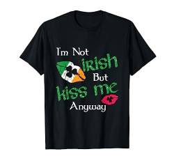 I'm Not Irish But Kiss Me Anyway - St. Patrick's Day 2020 T-Shirt von Diamond Deals LLC