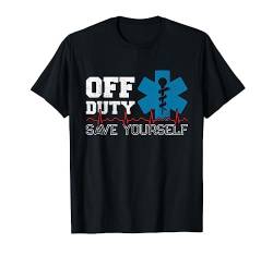 Off Duty Save Yourself - EMT Paramedic - Medical EMS Medic T-Shirt von Diamond Deals LLC