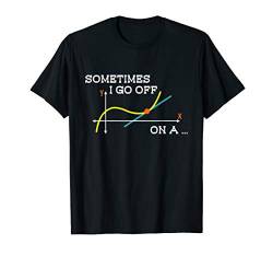 Sometimes I Go Off On A Tangent Math Teachers Mathematician T-Shirt von Diamond Deals LLC