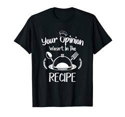 Your Opinion Wasn't In The Recipe - Cooking Chef Gastronomy T-Shirt von Diamond Deals LLC