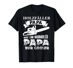 Holzfäller Papa Wie Ein Normaler Papa Nur Cooler Holz TShirt von Die Besten Holzfäller Holz Kettensäge Forst Tees