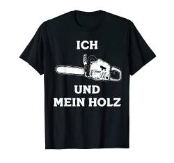 Ich Und Mein Holz Holzfäller Kettensäge Waldarbeiter T-Shirt von Die Besten Holzfäller Holz Kettensäge Forst Tees