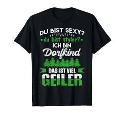 Du Bist Sexy? Du Bist Styler? Ich Bin Dorfkind Viel Geiler T-Shirt von Die Besten Leg Dich Niemals Mit Motive