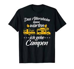 Das Altersheim Kann Warten Ich Gehe Campen Camper T-Shirt von Die Besten Wohnwagen Camper T-Shirts
