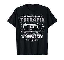 Ich Brauche Keine Therapie Ich Muss Zum Campen Wohnwagen T-Shirt von Die Besten Wohnwagen Camper T-Shirts