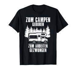 Zum Campen Geboren Zum Arbeiten Gezwungen Wohnwagen T-Shirt von Die Besten Wohnwagen Camper T-Shirts