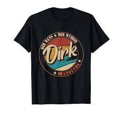 Dirk Der Mann der Mythos die Legende Vornamen T-Shirt von Die besten Retro Vornamen Geschenke für Männer