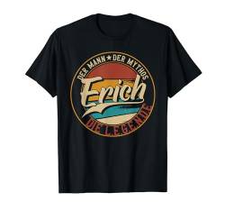 Erich Der Mann der Mythos die Legende Vornamen T-Shirt von Die besten Retro Vornamen Geschenke für Männer