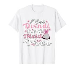Damen Trachtenoutfit Mei Dirndl hod heid frei Volksfest T-Shirt von Dirndl Tracht für Damen & Bierzelt Fest Designs