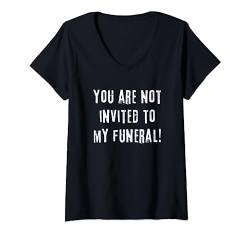 Lustiger Humor mit Aufschrift "You Are Not Invited To My Funeral" T-Shirt mit V-Ausschnitt von Dislike Jeer Unwanted Irony Taunt Sarcasm CLR