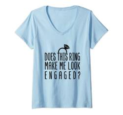 Damen Does This Ring Make Me Look Engaged Cute Engagement Ankündigung T-Shirt mit V-Ausschnitt von Does This Ring Make Me Look Engaged Wedding Gift