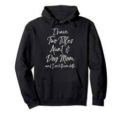 Cute I Have Two Titles Aunt & Dog Mom and I Rock Them Both Pullover Hoodie von Dog Owner Apparel Dog Lover Gifts Design Studio