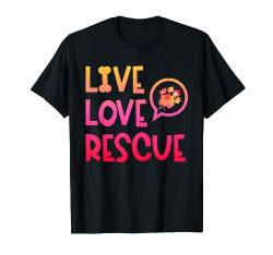 Live Love Rescue Aquarell Hundepfote Tierheim Freiwillige T-Shirt von Don't Shop Adopt For Rescued Dogs Lovers