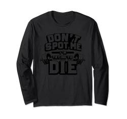 Bodybuilding-Lifting "Don't Spot Me, I'm Trying to Die" Langarmshirt von Don't Spot Me I'm Trying to Die