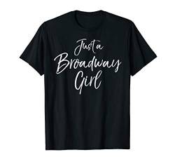 Cute Broadway Gift for Theatre Lovers Just a Broadway Girl T-Shirt von Dramatic Theater Actor Design Studio