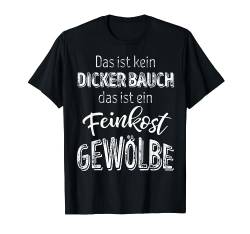 Das ist kein dicker Bauch das ist ein Feinkostgewölbe Fun T-Shirt von Drunken Royals