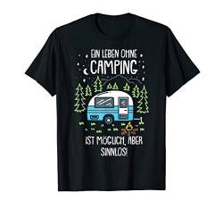 Ein Leben ohne Camping... - lustiges Camping Urlaub Sprüche T-Shirt von Drunken Royals