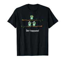 Shit happens - Süßes Eulen Vogel Eule Spruch Geschenk Fun T-Shirt von Drunken Royals