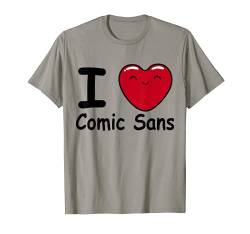 I love comic sans funny geek tshirt von Dumbassman