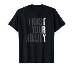 Trust your ability try motivation inspiration confidence T-Shirt von Dumbassman