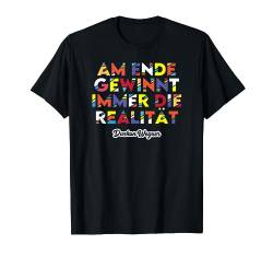 Am Ende gewinnt immer die Realität (Design 4) T-Shirt von Dushan Wegner