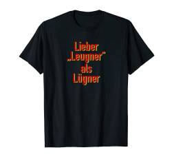 Lieber »Leugner« als Lügner T-Shirt von Dushan Wegner