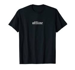 Offline - E-Boy E-Girl Aesthetic Grunge Clothing T-Shirt von E-Boy E-Girl Aesthetic Grunge