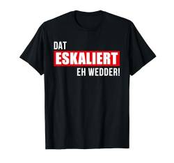 Dat eskaliert eh wedder! Plattdeutsch Party Outfit Norden T-Shirt von ECHT NORDDEUTSCH | Mode & Accessoires