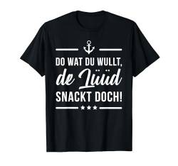 Do wat du wullt, de Lüüd snackt doch! T-Shirt Plattdeutsch T-Shirt von ECHT NORDDEUTSCH | Mode & Accessoires