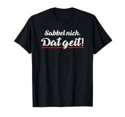 Sabbel nich. Dat geit! Outfit Plattdeutsch Norddeutsch T-Shirt von ECHT NORDDEUTSCH | Mode & Accessoires