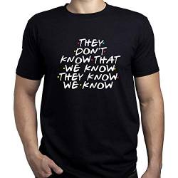 They Dont Know That We Know Friends Tv Series Herren T-Shirt Schwarz XL von EUGINE DREAM