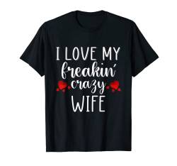 I love my freakin' Crazy Husband Cool Pair Wife T-Shirt von EWD Family Apparel