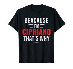 Weil ich Cipriano bin, nenne deshalb Weihnachten Vatertag T-Shirt von EWD First Name Apparel