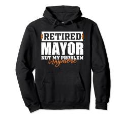 Rentner Bürgermeister, nicht mein Problem mehr Lustiger Ruhestand Pullover Hoodie von EWD JOB APPAREL