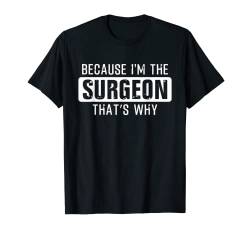Weil ich der Chirurg bin Deshalb - Lustiger Chirurg T-Shirt von EWD Job Apparel