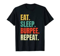 Eat Sleep Burpee Repeat Übung Burpees Fitness Lustiges Fitnessstudio T-Shirt von Eat Sleep Repeat Life Retro Vintage Men Women Tees