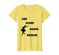 Eat Sleep Dance Repeat Dancers Geschenk für Tänzer T-Shirt von Eat Sleep Repeat