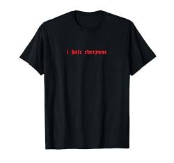 I Hate Everyone - Aesthetic Soft Grunge Goth Eboy Egirl T-Shirt von Edgy Aesthetic Soft Grunge Clothes