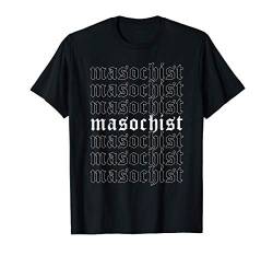 Masochist - Aesthetic Soft Grunge Goth Eboy Egirl T-Shirt von Edgy Aesthetic Soft Grunge Clothes