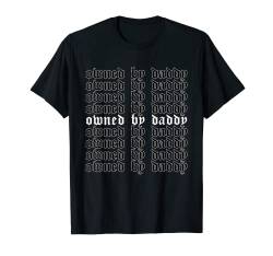 Owned By Daddy - Aesthetic Soft Grunge Goth Eboy Egirl T-Shirt von Edgy Aesthetic Soft Grunge Clothes