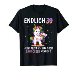 39 Geburtstag Frau Frauen Party Outfit Lustiges Einhorn T-Shirt von Einhorn Geburtstagsgeschenk für Damen