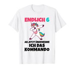 Endlich 6 ab jetzt übernehme ich das Kommando 6. Geburtstag T-Shirt von Einhorn Geschenk Geburtstag