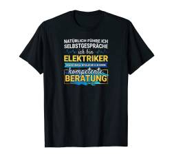 Natürlich führe ich Selbstgespräche ich bin Elektriker T-Shirt von Elektriker Strom Elektroniker Majestät Watt Volt