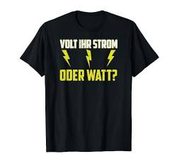 Volt ihr Strom oder Watt? Handwerker Elektronen Widerstand T-Shirt von Elektriker Strom Elektroniker Majestät Watt Volt