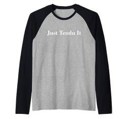 Just Tendu It Ballet Dance Dancewear Barre Workout Raglan von En Pointe Dance Ballet Ballerina Dancewear Designs