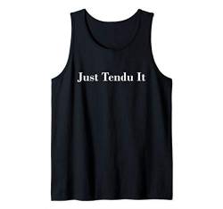 Just Tendu It Ballet Dance Dancewear Barre Workout Tank Top von En Pointe Dance Ballet Ballerina Dancewear Designs