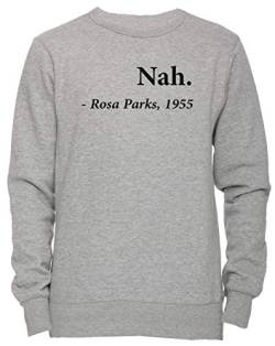 Erido Nah Rosa Parks Quote Unisex Herren Damen Jumper Sweatshirt Pullover Grau Größe L Men's Women's Grey Large Size L von Erido