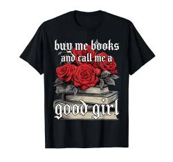 Buy Me Books And Call Me a Good Girl Bücher Dark Romance T-Shirt von FUNNY ART